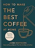 How to make the best coffee at home: Sunday Times bestseller from world-class barista