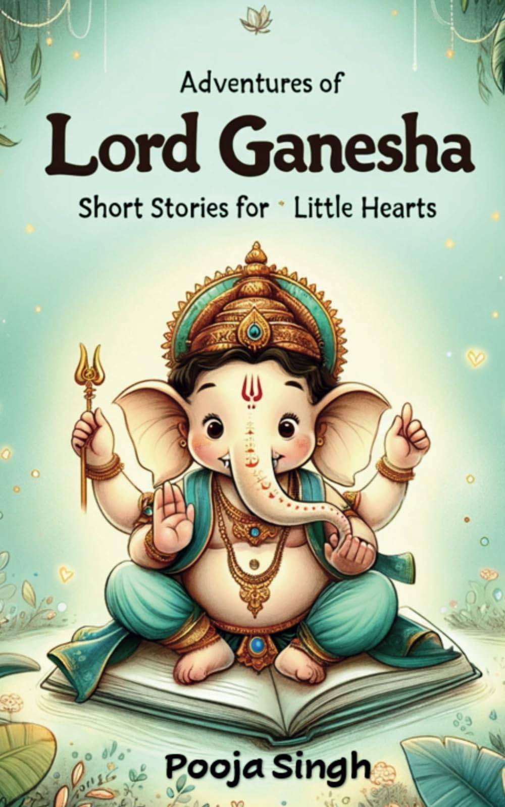 Adventures of Lord Ganesha: Short Stories for Little Hearts (Divine Tales: Adventures of Hindu Gods and Goddesses)