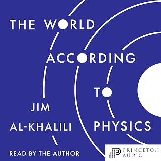 The World According to Physics by Jim Al-Khalili: Quantum, Relativity & Reality Explained Simply