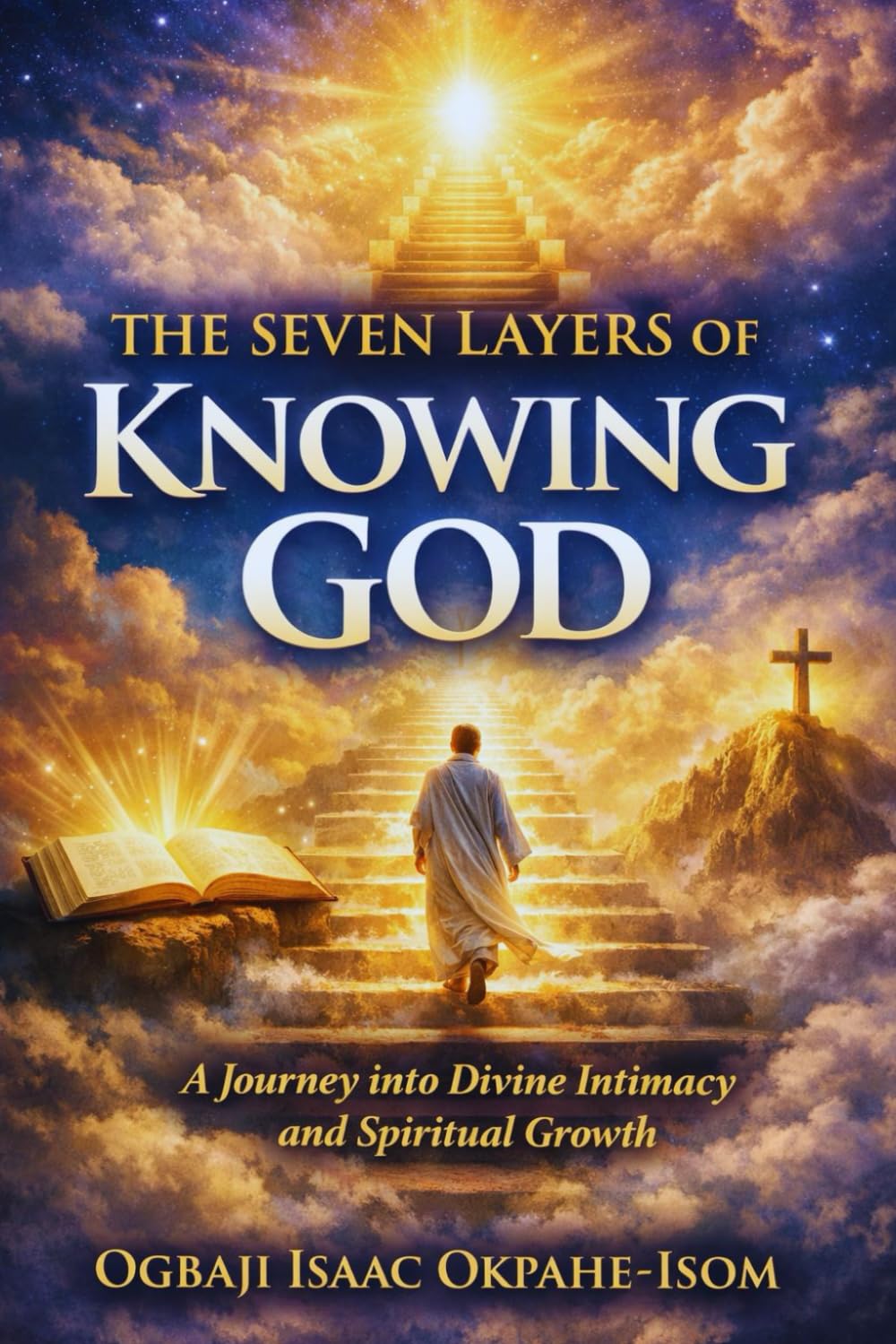 The Seven Layers of Knowing God: A Journey into Divine Intimacy and Spiritual Growth