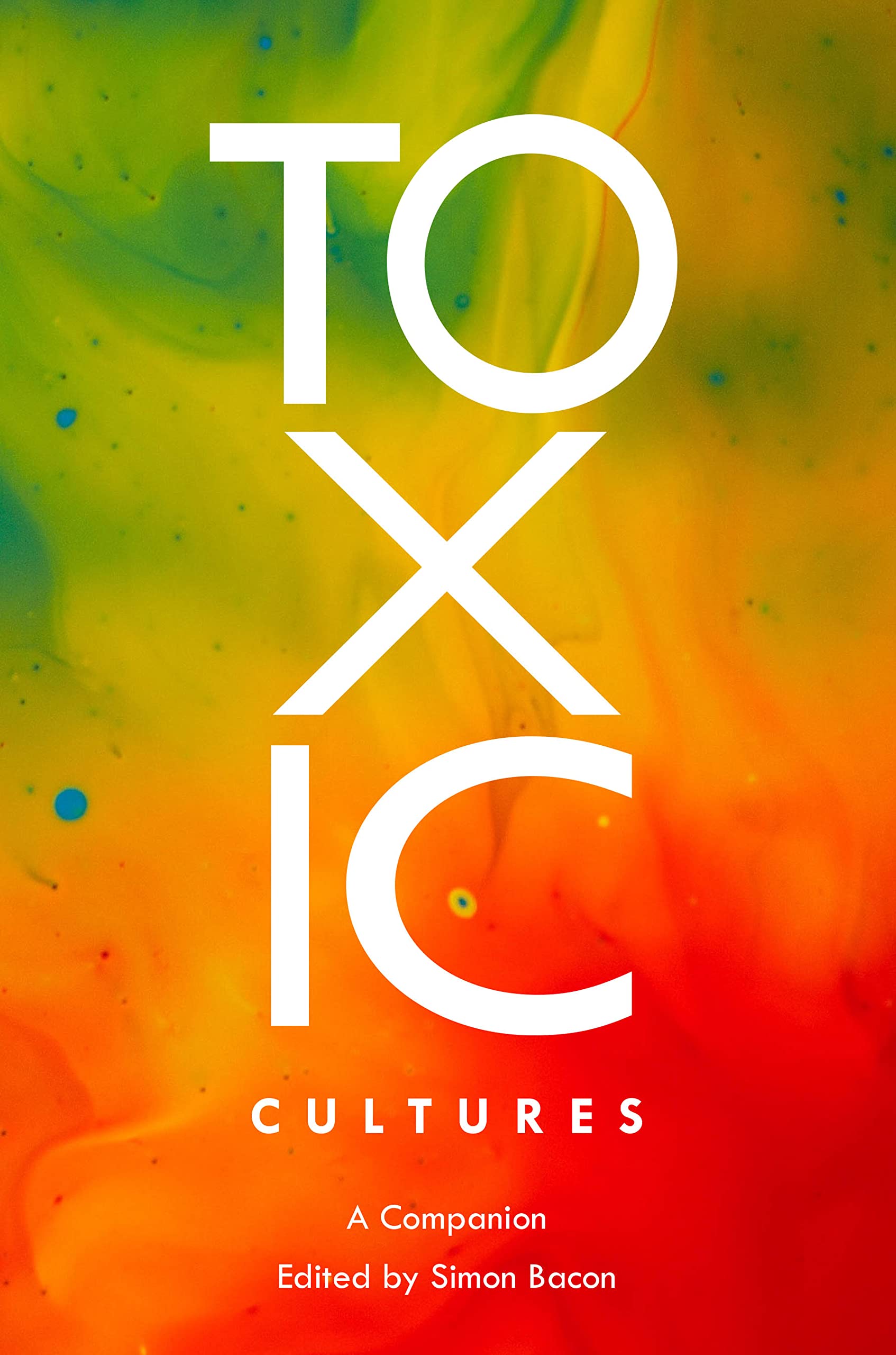 Toxic Cultures: A Companion: 8 (Genre Fiction and Film Companions)