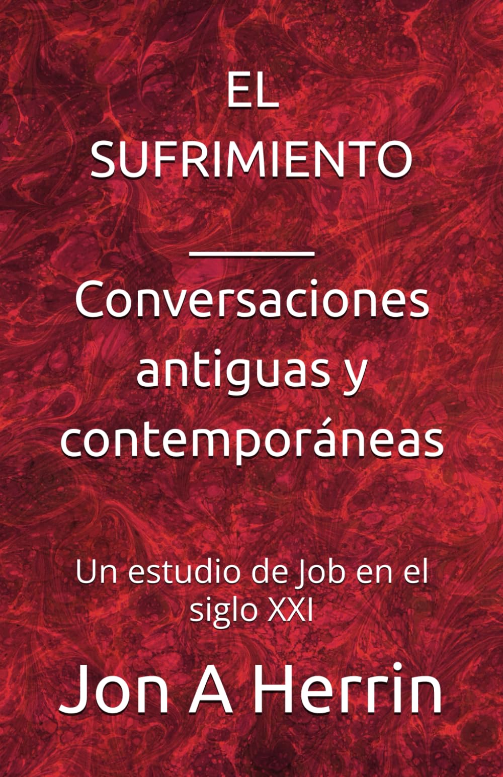 El Sufrimiento - Conversaciones antiguas y contemporáneas: Un estudio de Job en el siglo XXI