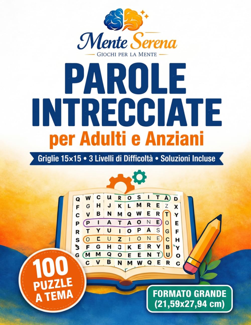 Parole Intrecciate per Adulti e Anziani - Formato Grande: 100 Puzzle Tematici • Griglie 15×15 • 3 Livelli di Difficoltà • Soluzioni Incluse