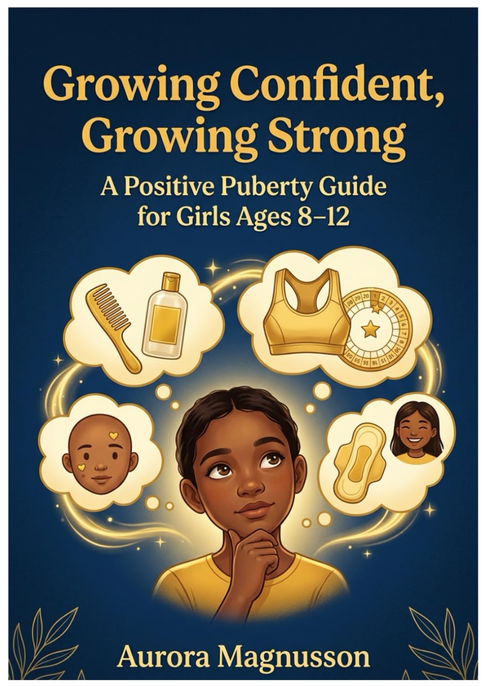 Growing Confident, Growing Strong: A Positive Puberty Guide for Girls Ages 8–12