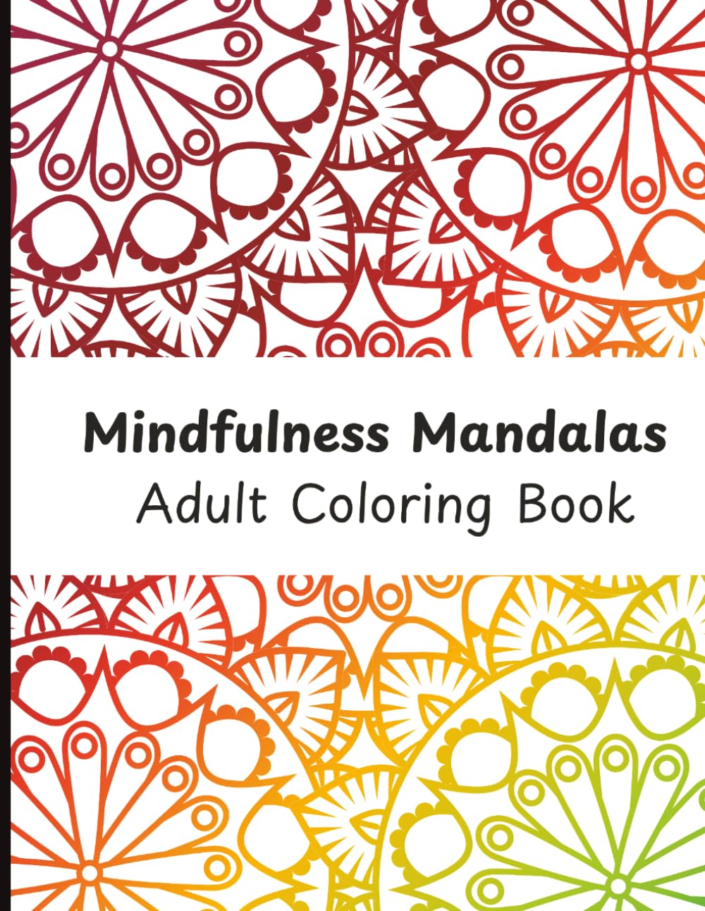Mindfulness Mandalas: Coloring Book for Adults | 25 Abstract Designs for Relaxation and Stress Relief | 8.5x11 Inch.