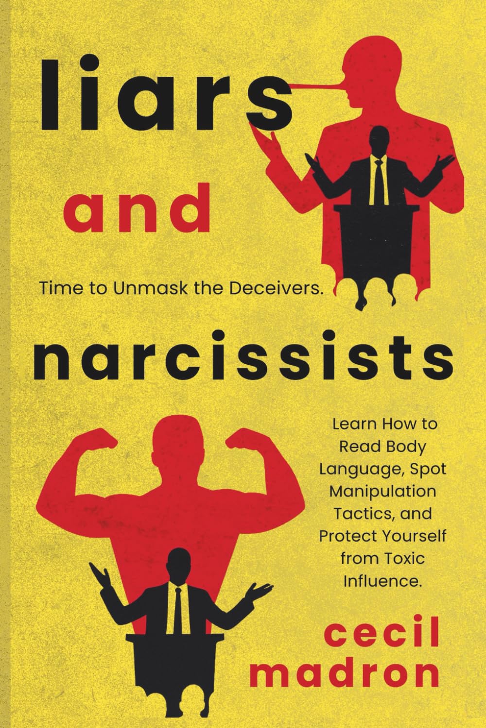 Liars and Narcissists: Time to Unmask the Deceivers. Learn How to Read Body Language, Spot Manipulation Tactics, and Protect Yourself from Toxic Influence.