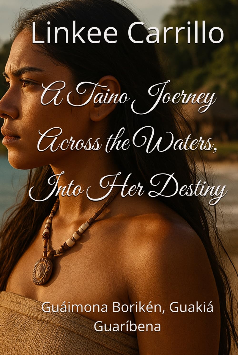 A Taino Joerney Across the Waters, Into Her Destiny: Guáimona Borikén, Guakiá Guaríbena      Hardcover – Large Print, August 13, 2025