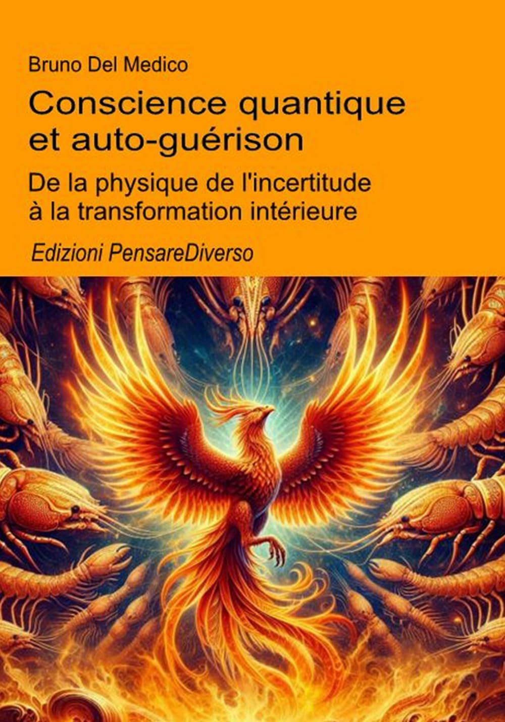 Conscience quantique et auto-guérison.: De la physique de l'incertitude à la transformation intérieure. (Physique quantique et métaphysique. Publications de Bruno Del Medico en français. (FRA))