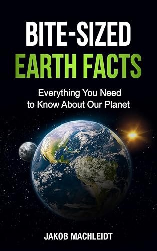 Bite-Sized Earth Facts: Everything You Need to Know About Our Planet