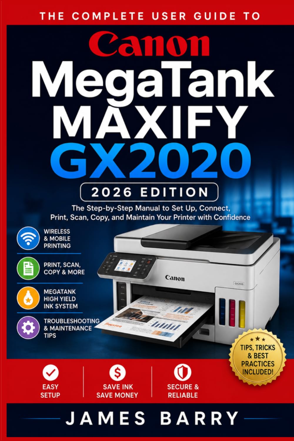 The Complete User Guide to the Canon MegaTank MAXIFY GX2020 (2026 Edition): A Step-by-Step Manual for Setup, Wireless Printing, Scanning, Copying, Duplex Printing, Maintenance, and Troubleshooting