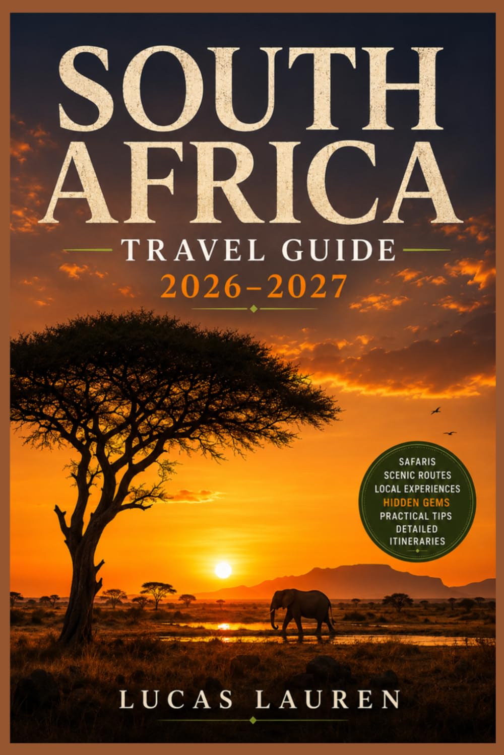 SOUTH AFRICA TRAVEL GUIDE 2026-2027: Complete Itineraries, Practical Tips & Hidden Gems for Independent Travelers - Cape Town, Kruger, Garden Route, Winelands, Johannesburg & Durban