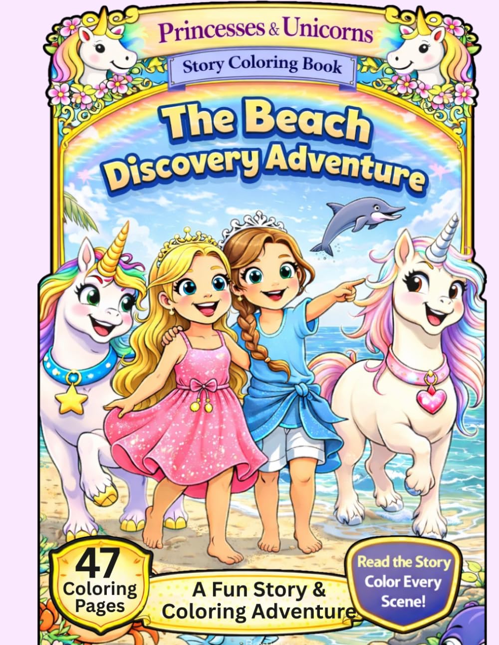 The Beach Adventure, A Princesses & Unicorn Adventure Story Coloring Book. 47 Color-in Pages with the story on the opposite page.: Fans of Princesses ... (Princesses and Unicorns Coloring Books)
