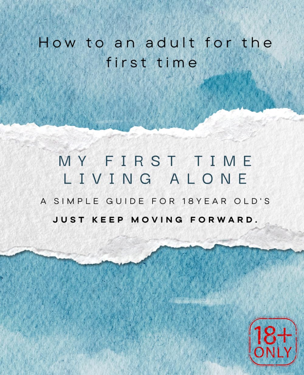 Your First Time Living Alone: A Simple Guide for 18‑Year‑Olds: The Essential Moving Out Checklist for Teens – Budgeting, Renting, Adulting, and ... Own (Step‑By‑Step for First‑Time Renters)