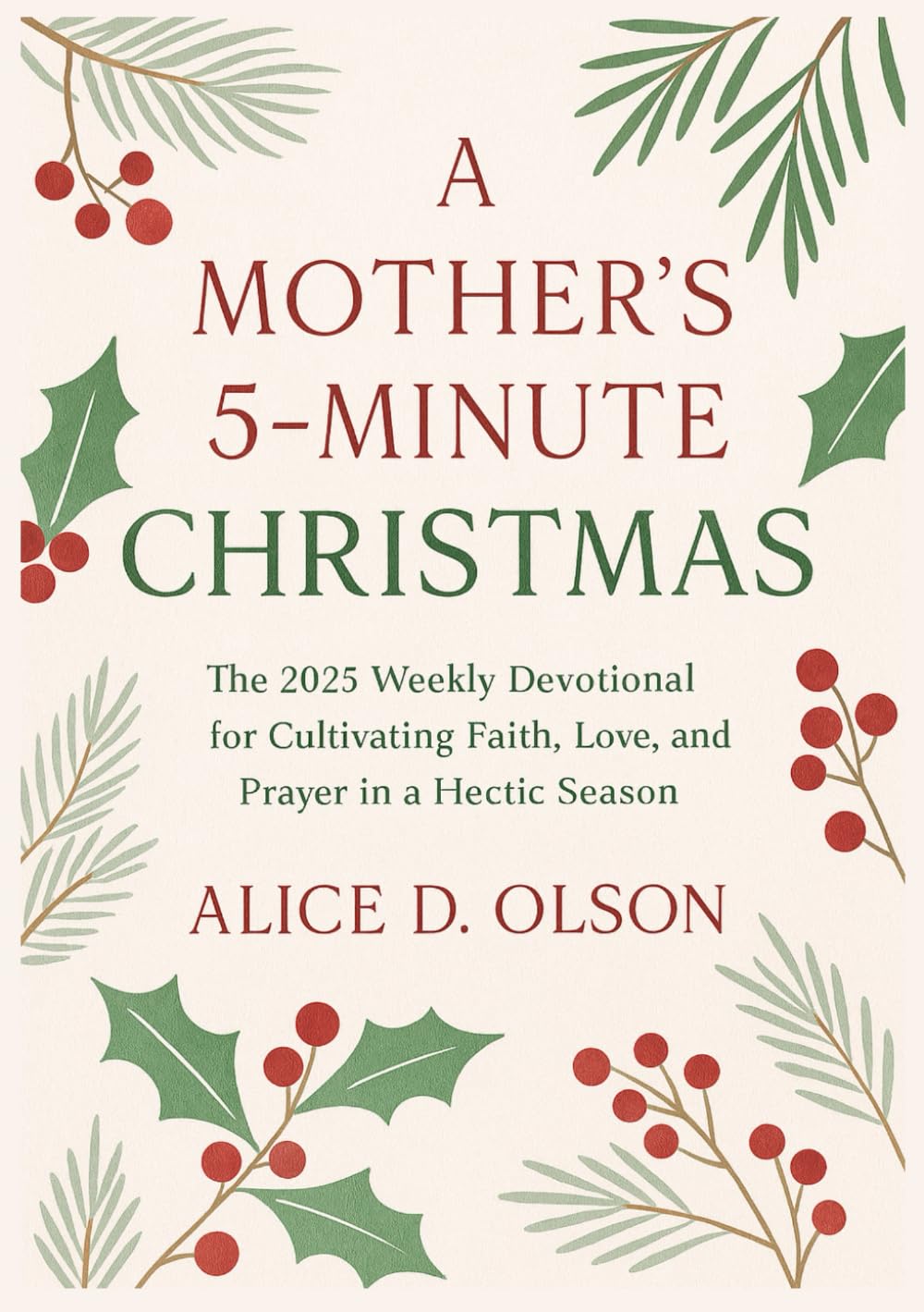 A Mother’s 5-Minute Christmas: The 2025 Weekly Devotional for Cultivating Faith, Love, and Prayer in a Hectic Season