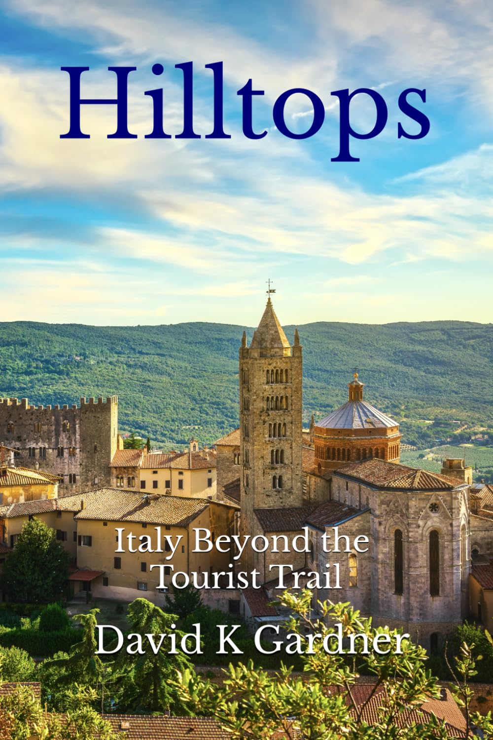 Hilltops: Italy beyond the tourist trail (European travelogue series)