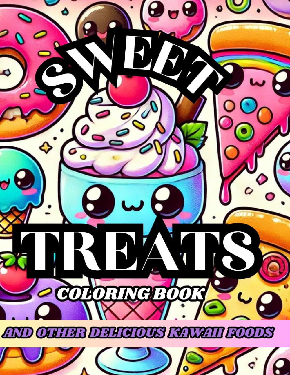 Sweet Treats: And Other Delicious Kawaii Foods