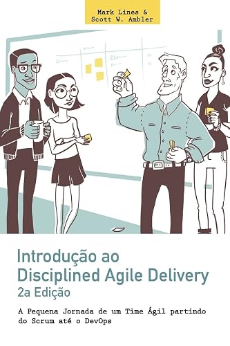 Introducao ao Disciplined Agile Delivery, 2a edicao: A Pequena Jornada de um Time Agil partindo do Scrum ate o DevOps