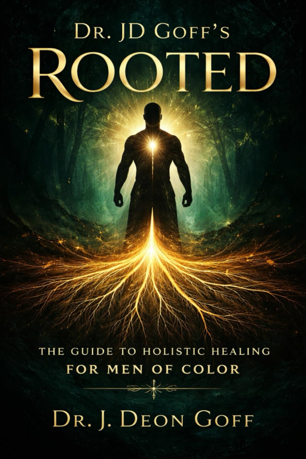 Dr. JD Goff's Rooted: THE GUIDE TO HOLISTIC HEALING FOR MEN OF COLOR