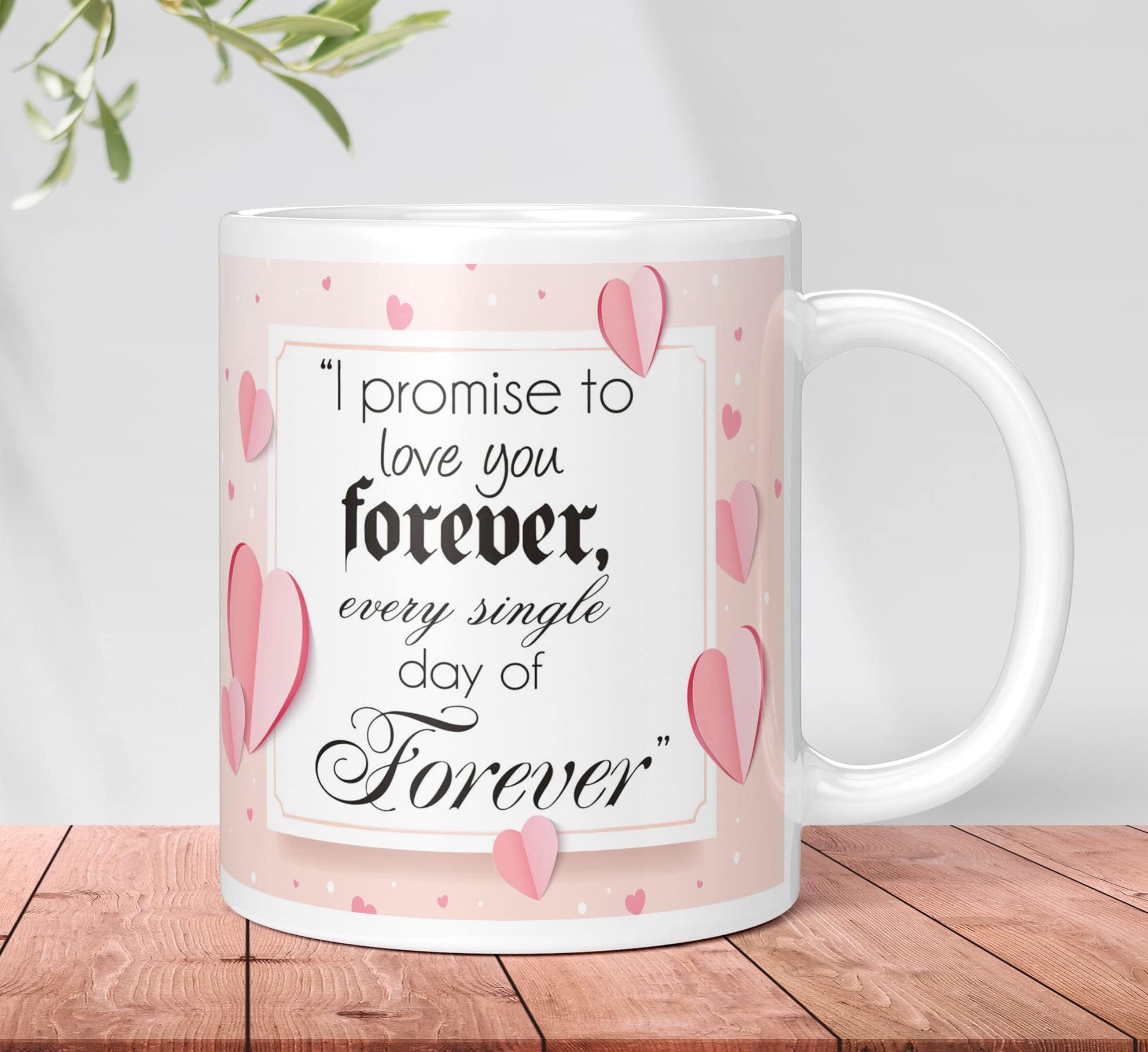 Valentine Day Gift I Promise to Love You Forever, Every Single Day of Forever Quote White Printed Ceramic Coffee Mug (350 ML) Valentine Gifts for Girlfriend Boyfriend, Him, Her, Birthday Gifts for Husband Wife, Men Women, Couples Happy Valentines Day Love Gifts Printed Mug (VDWM 05)