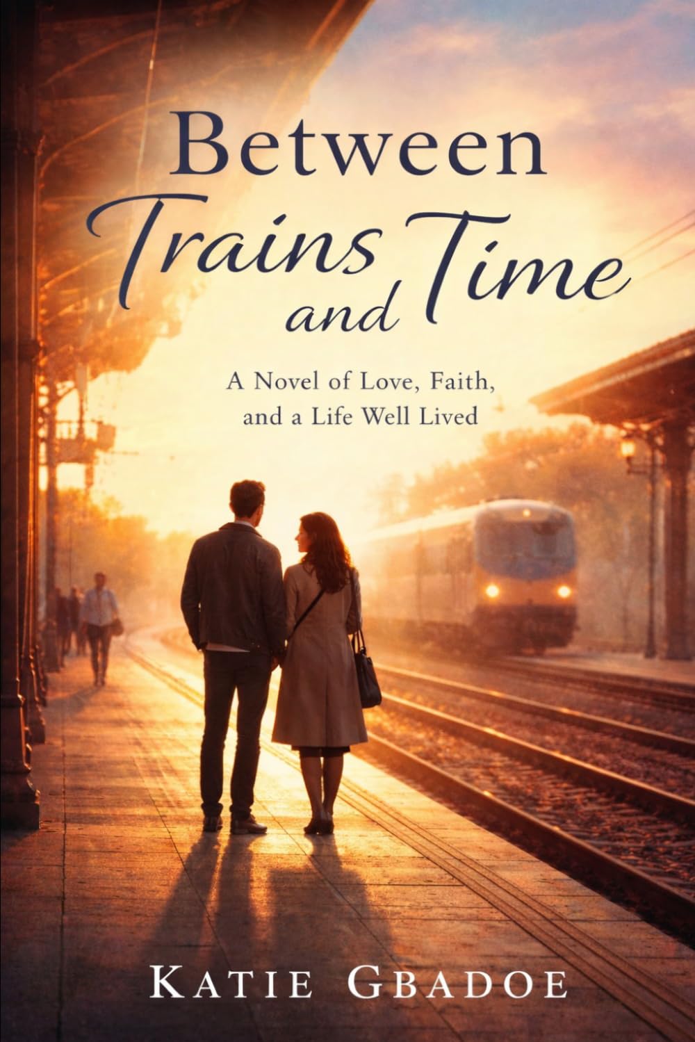 Between Trains and Time: A Novel of Love, Faith, and a Life Well Lived (Between Time & Love Series)