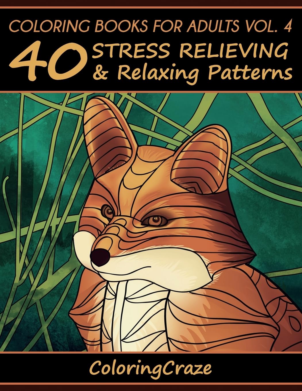Coloring Books For Adults Volume 4: 40 Stress Relieving And Relaxing Patterns (Anti-Stress Art Therapy)