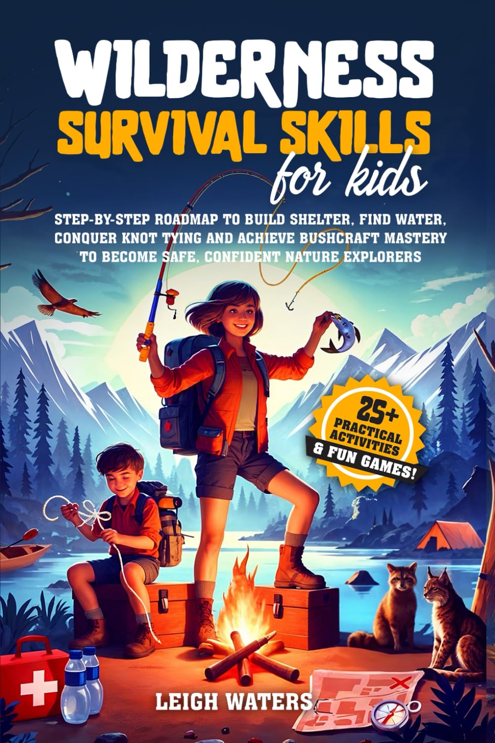 Wilderness Survival Skills for Kids: Step-by-Step Roadmap to Build Shelter, Find Water, Conquer Knot Tying and Achieve Bushcraft Mastery to Become Safe, Confident Nature Explorers