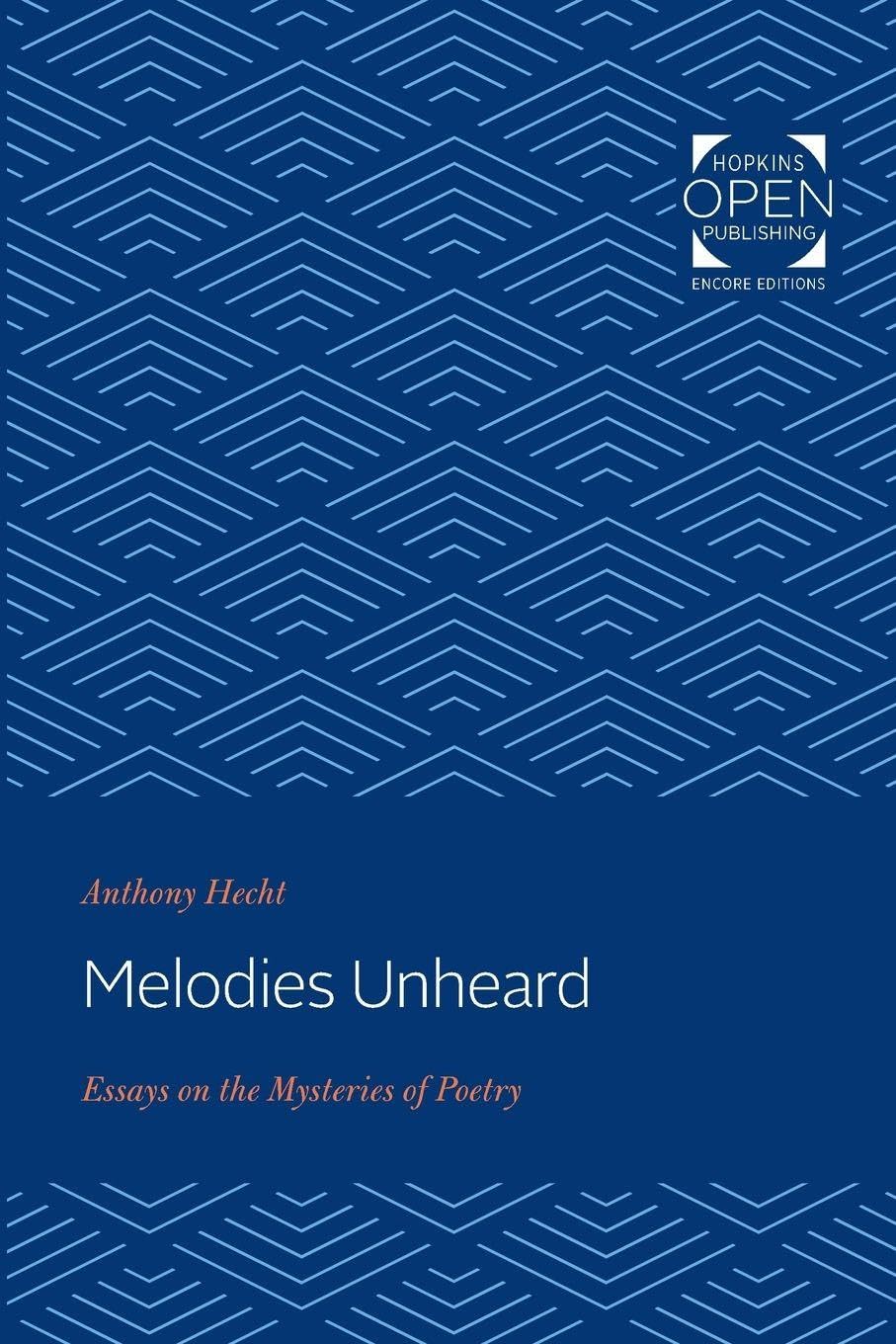 Melodies Unheard: Essays on the Mysteries of Poetry (Johns Hopkins: Poetry and Fiction)