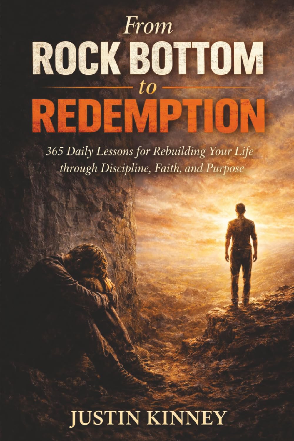 From Rock Bottom to Redemption: 365 Daily Lessons for Rebuilding Your Life through Discipline, Faith, and Purpose