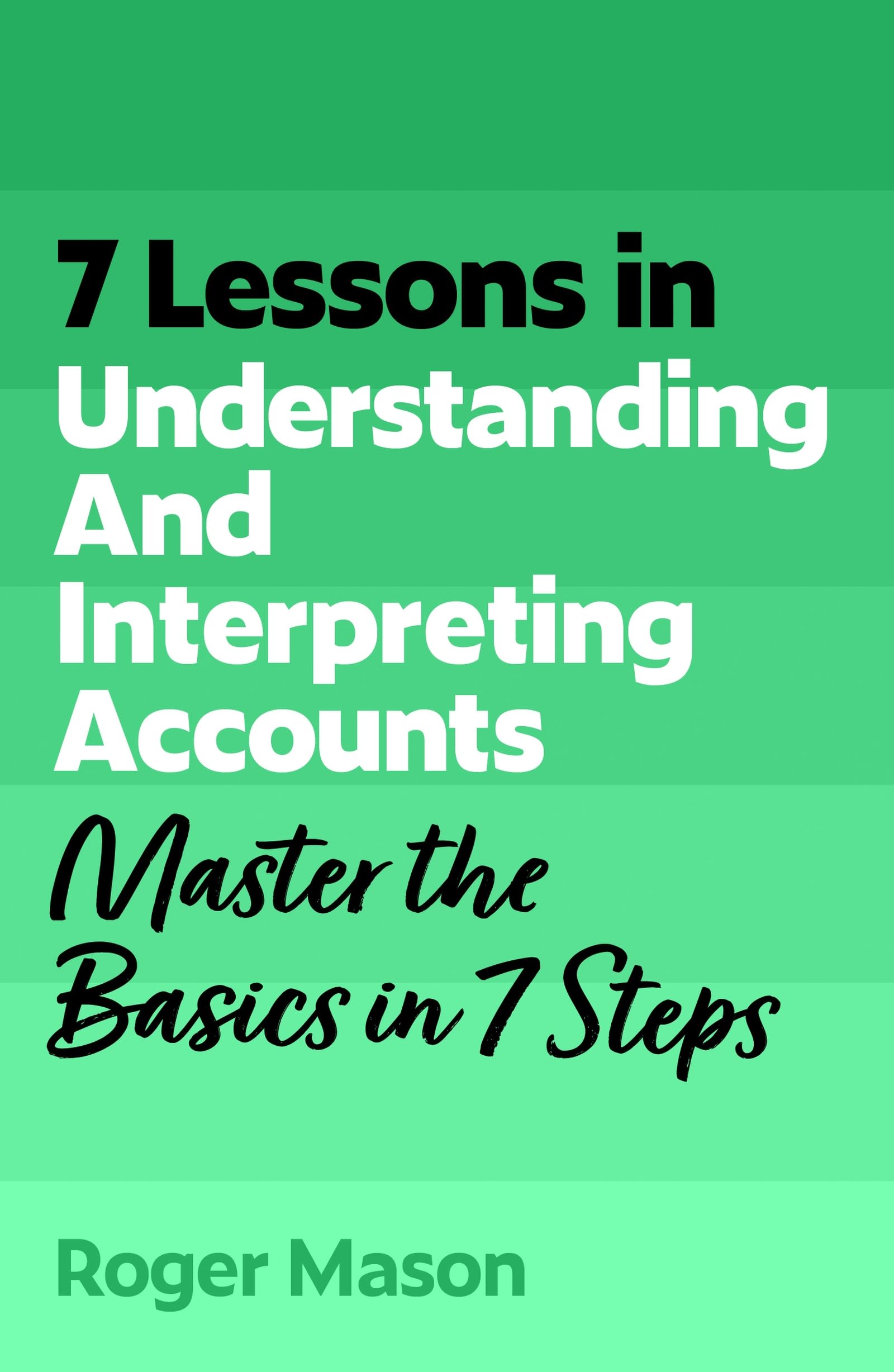 7 Lessons in Understanding Financial Accounts: Master Accounting Basics in 7 Steps (TYW)