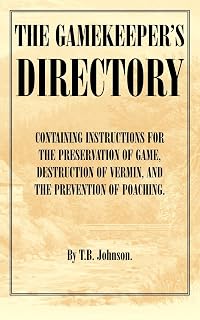 The Gamekeeper's Directory - Containing Instructions for the Preservation of Game, Destruction of Vermin and the Prevention of Poaching. (History of S (History of Shooting Series)