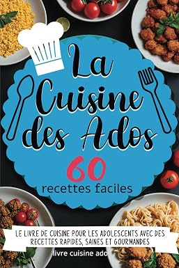 Edition Indépendante Livre La Cuisine des Ados - 60 Recettes Faciles