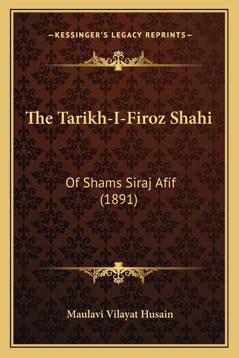 The Tarikh-I-Firoz Shahi: Of Shams Siraj Afíf (1891)