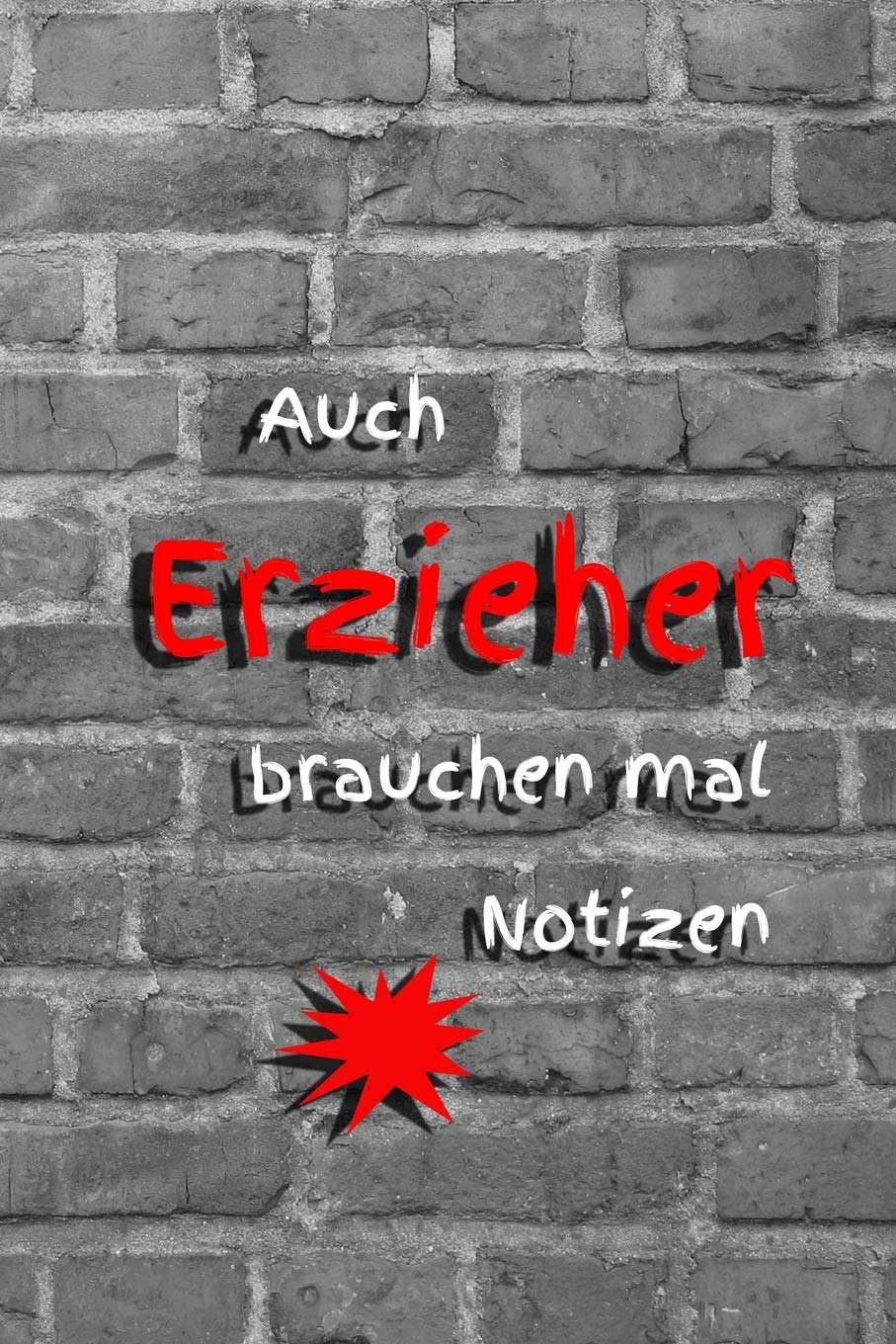 Auch Erzieher brauchen mal Notizen: Erziehung Erzieherin Kindergarten Kindertagesstätte Notizbuch Kinder Kleinkinder Krippenkinder (German Edition)