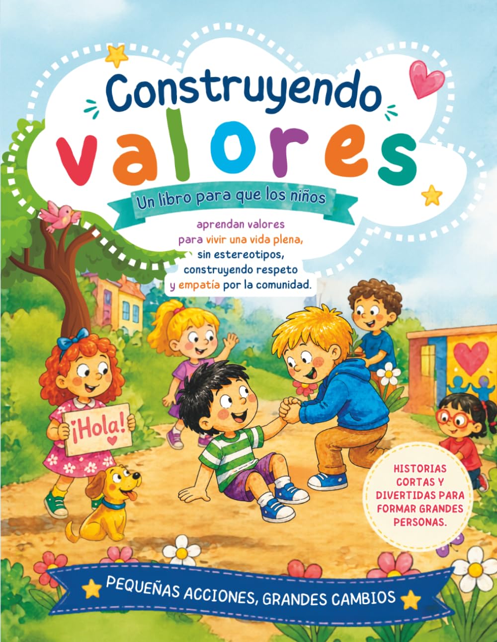 Construyendo Valores: Un libro para que los niños aprendan valores para vivir una vida plena, sin estereotipos, construyendo respeto y empatía por la comunidad.