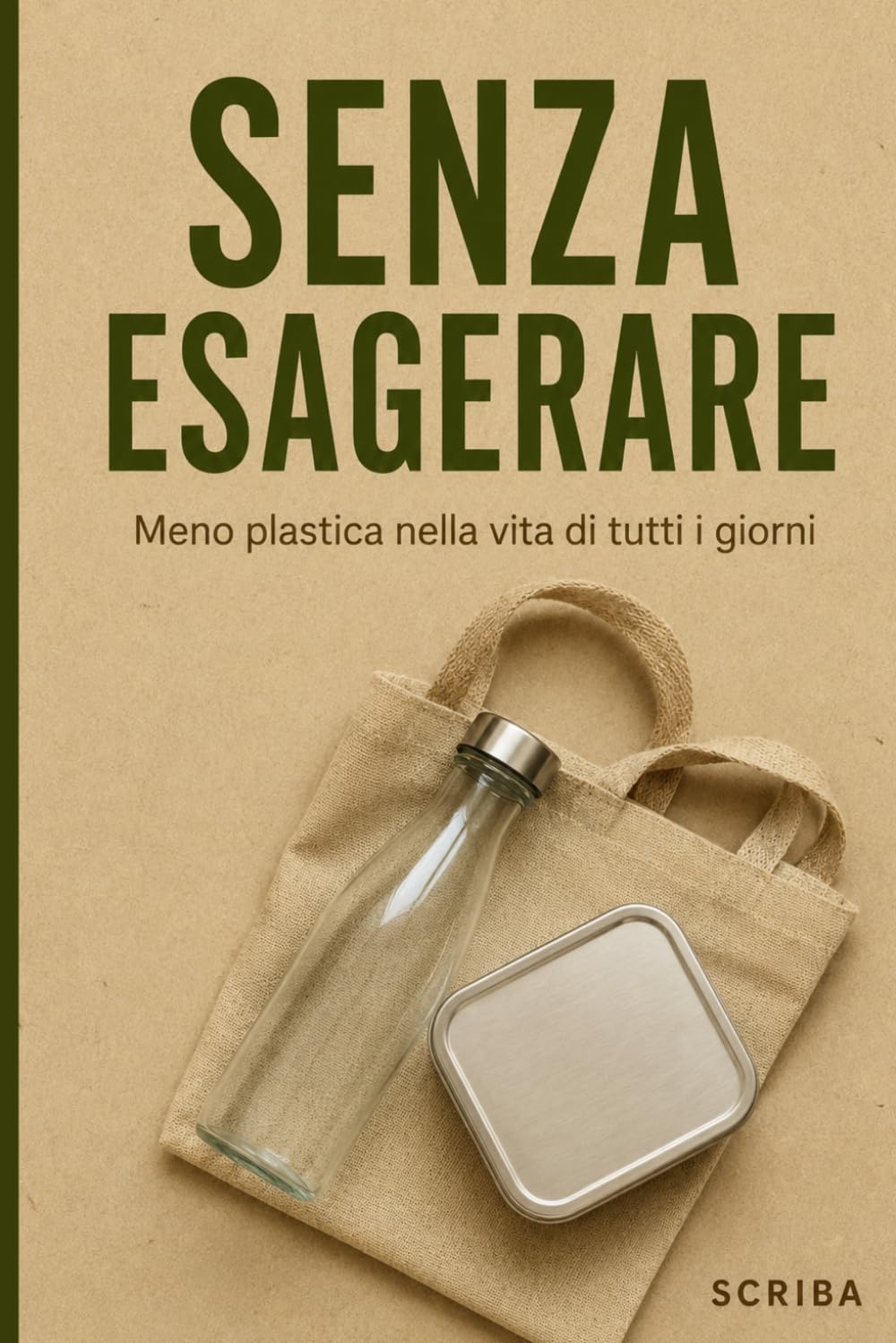 SENZA ESAGERARE: Meno plastica nella vita di tutti i giorni