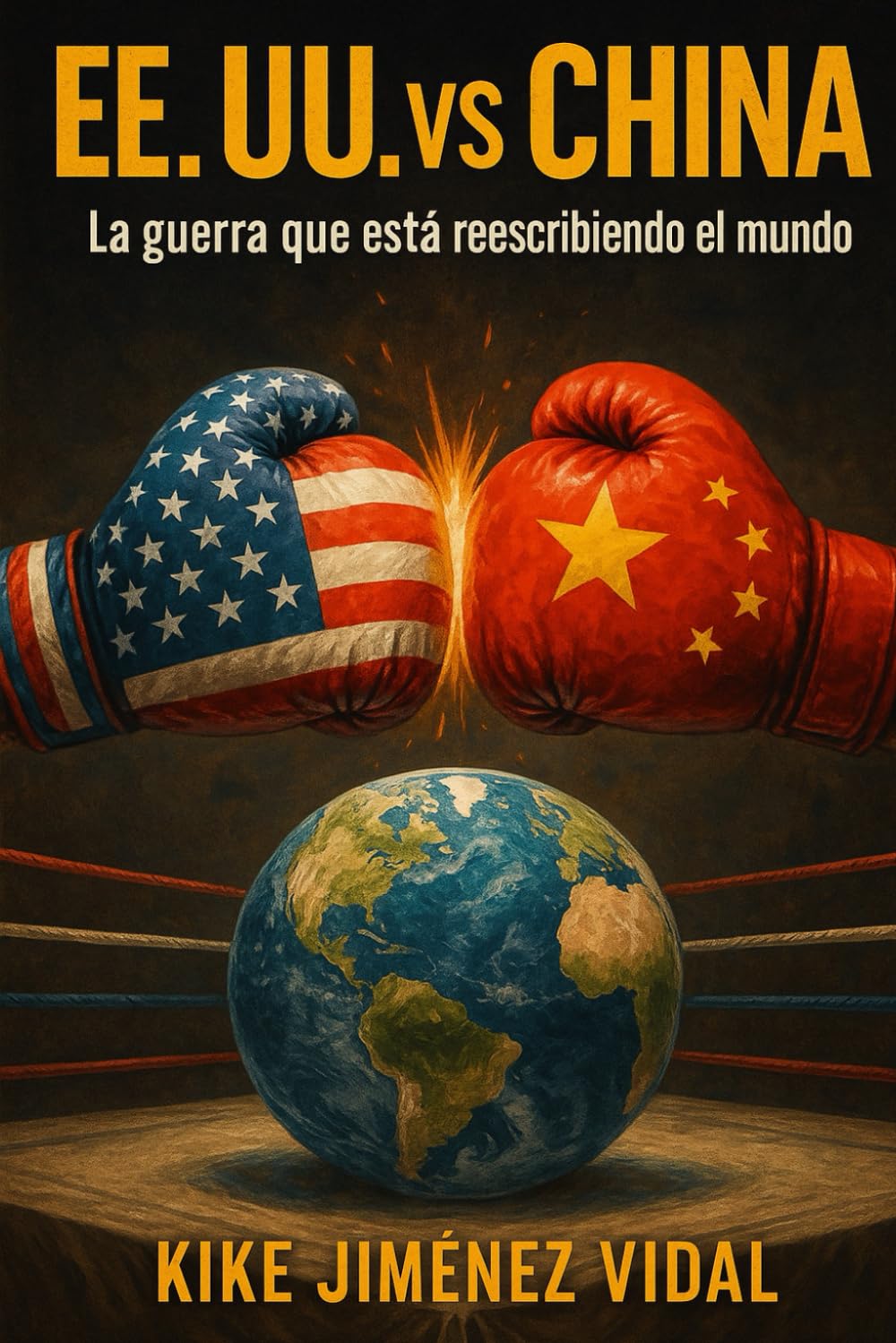 EE. UU. vs China - La guerra que está reescribiendo el mundo: Guerra comercial y tecnológica entre Estados Unidos y China, geopolítica, economía global y consecuencias para el mundo.