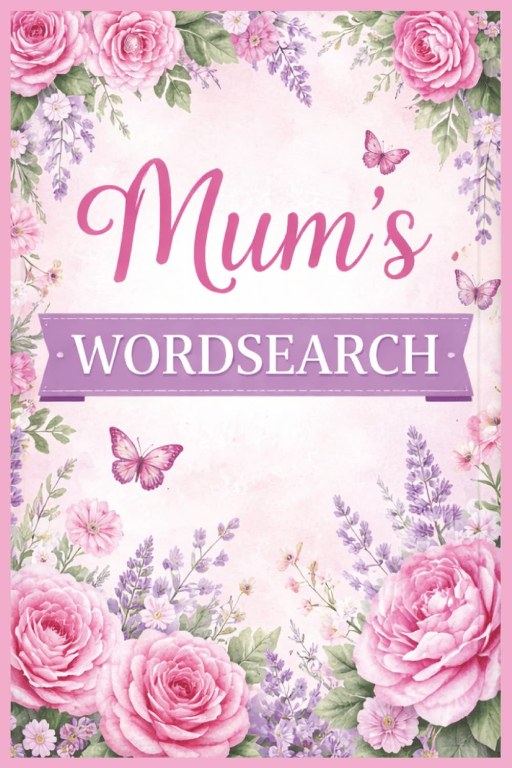 Mum's Wordsearch Puzzle Book: Adult wordsearch, 55 puzzles, Gift for Mum, Mothers day, Birthday, Christmas, Hospital Stay, Stocking Stuffer, Basket stuffer 6x9 Paperback