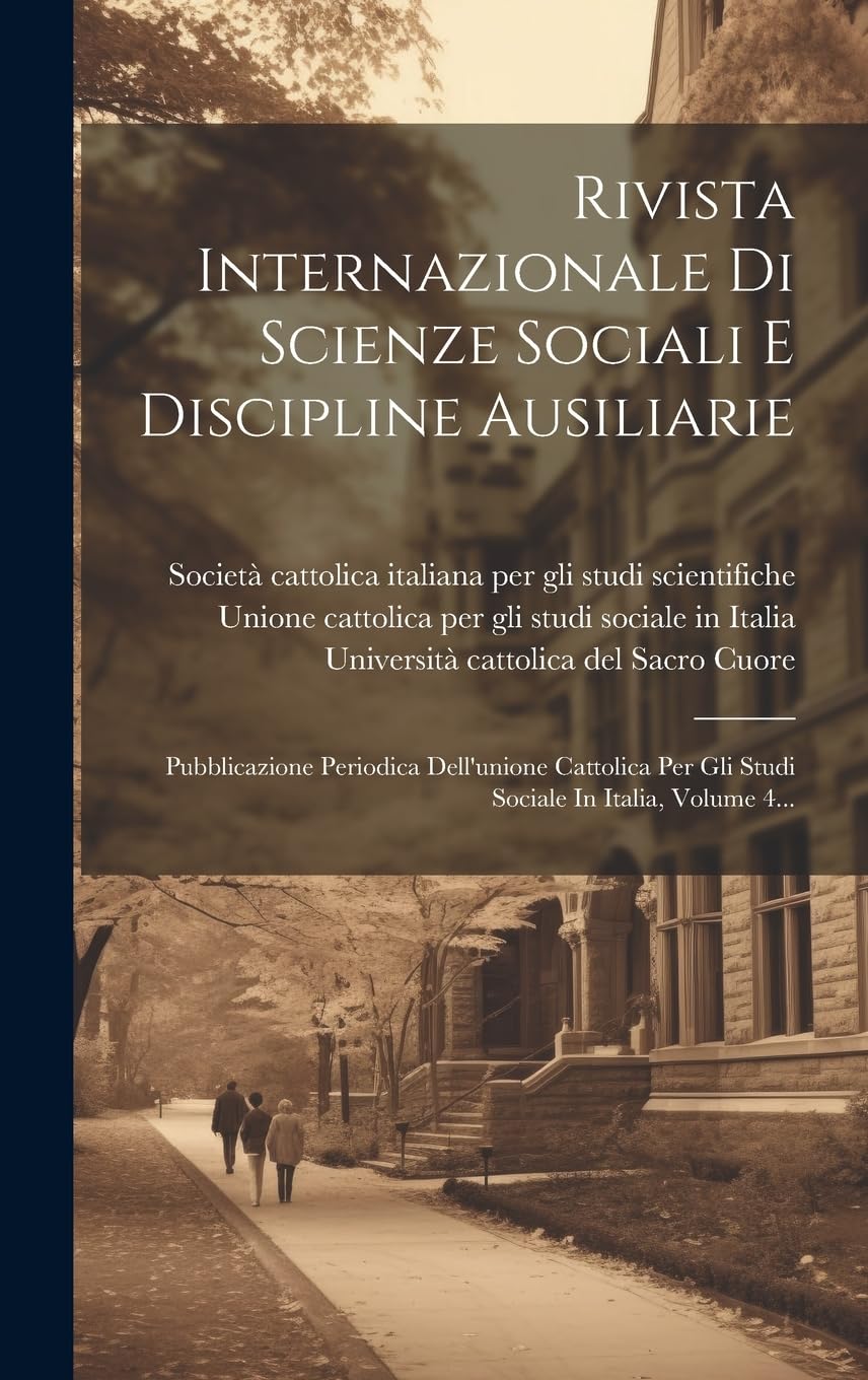 Rivista Internazionale Di Scienze Sociali E Discipline Ausiliarie: Pubblicazione Periodica Dell'unione Cattolica Per Gli Studi Sociale In Italia, Volume 4...