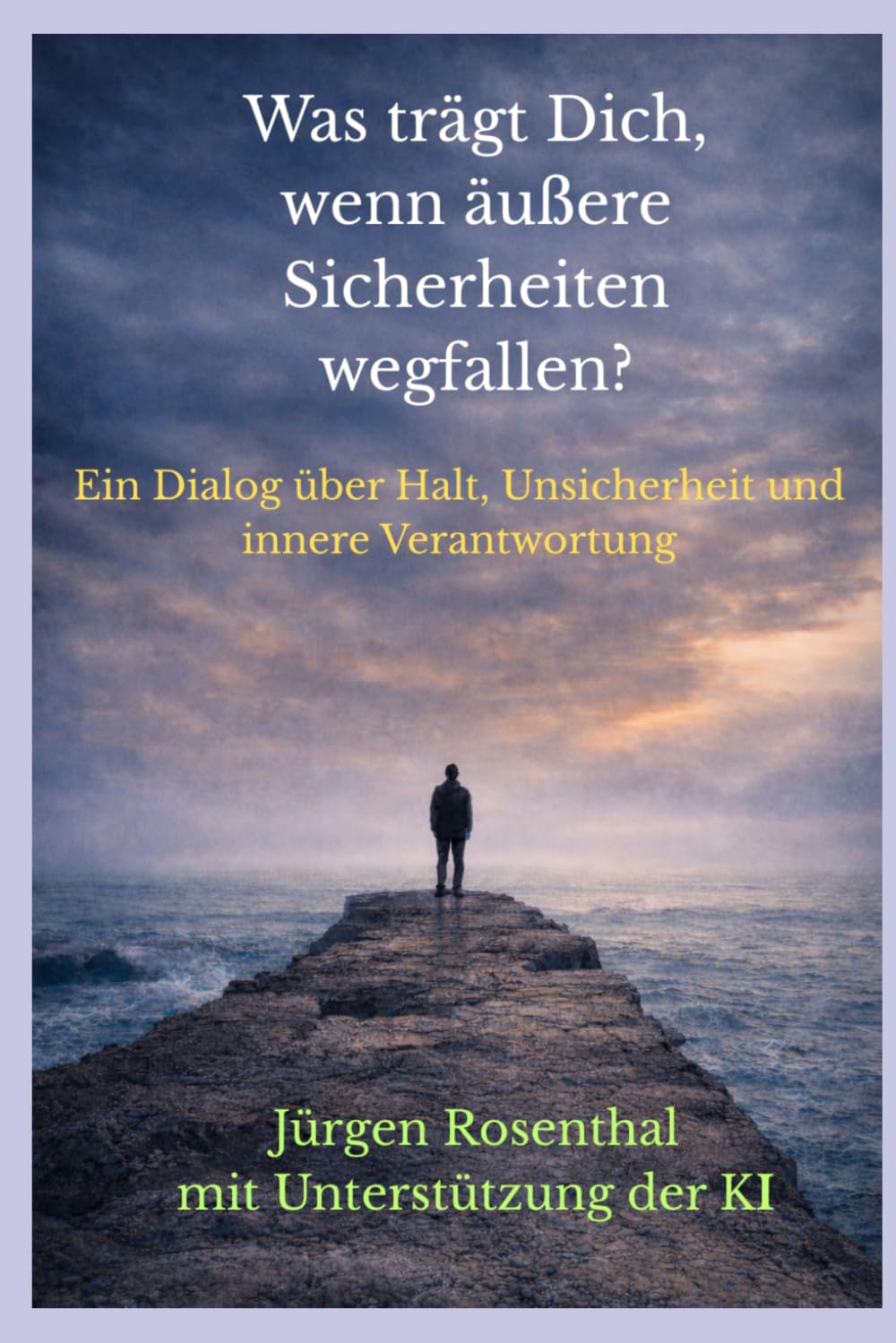 Was trägt dich, wenn äußere Sicherheiten wegfallen?: Ein Dialog über Halt, Unsicherheit und innere Verantwortung