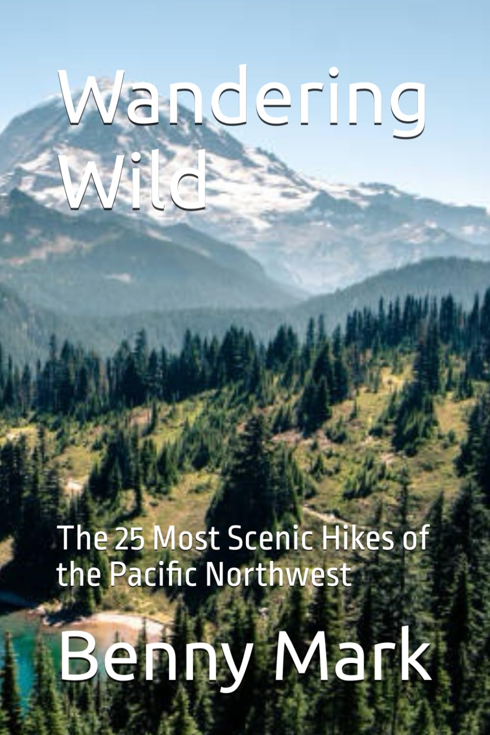 Wandering Wild: The 25 Most Scenic Hikes of the Pacific Northwest
