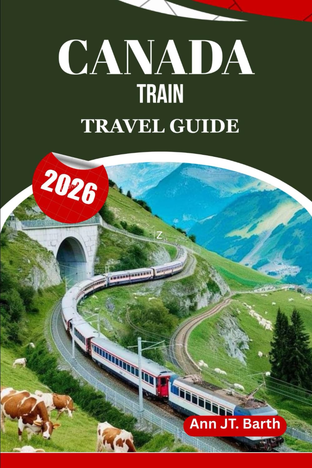 CANADA TRAIN TRAVEL GUIDE 2026: Discover Iconic Routes, Hidden Stops & Unforgettable Journeys