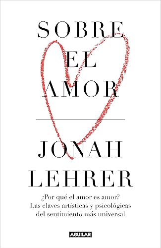 Sobre el amor: ¿Por qué el amor es amor? Las claves artísticas y psicológicas del sentimiento más universal (Spanish Edition)