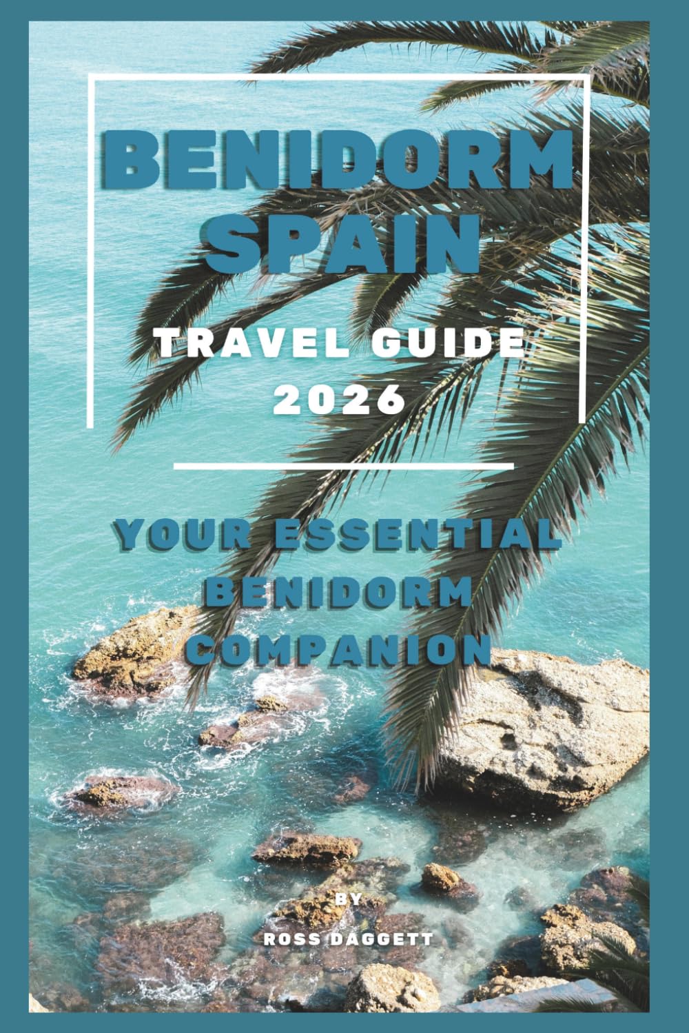 Benidorm Spain Travel Guide 2026: Your Essential Benidorm Companion