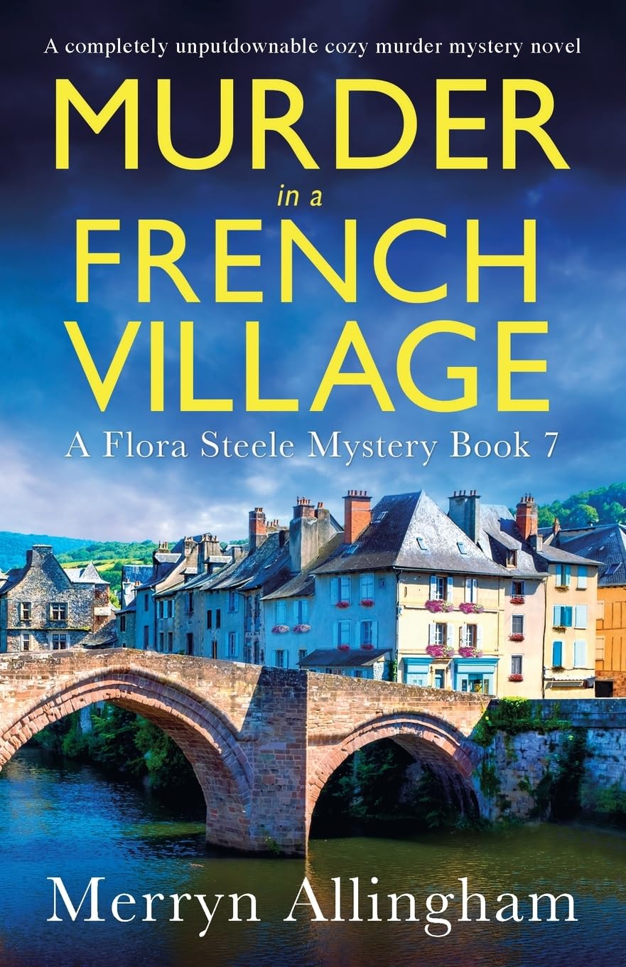 Murder in a French Village: A completely unputdownable cozy murder mystery novel: 7 (A Flora Steele Mystery)