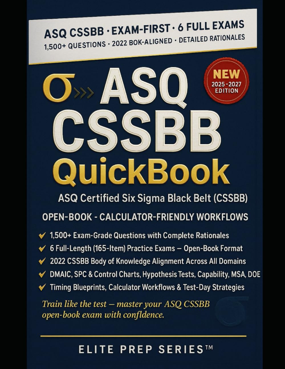 ASQ CSSBB EXAM QUICKBOOK: 1500+ EXAM-GRADE QUESTIONS WITH DETAILED ANSWERS; 6 FULL-LENGTH EXAMS — ASQ CERTIFIED SIX SIGMA BLACK BELT (CSSBB); OPEN- BOOK DMAIC, DOE & STATISTICS TACTICS