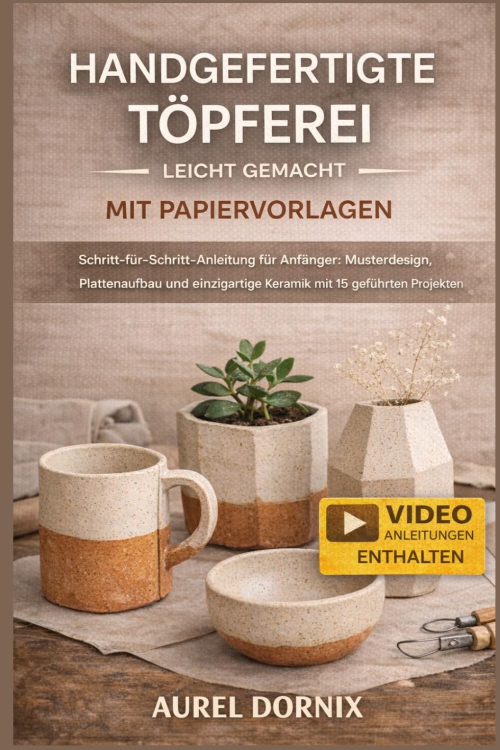 HANDGEFERTIGTE TÖPFEREI LEICHT GEMACHT MIT PAPIERVORLAGEN: Schritt-für-Schritt-Anleitung für Anfänger: Musterdesign, Plattenaufbau und einzigartige Keramik mit 15 geführten Projekten