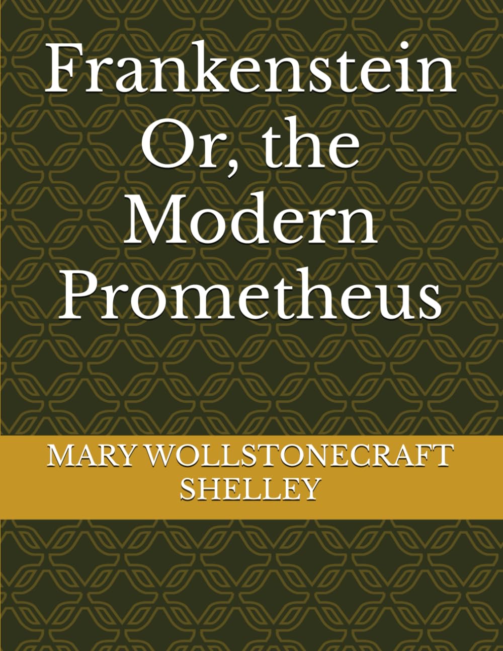 Frankenstein Or, the Modern Prometheus