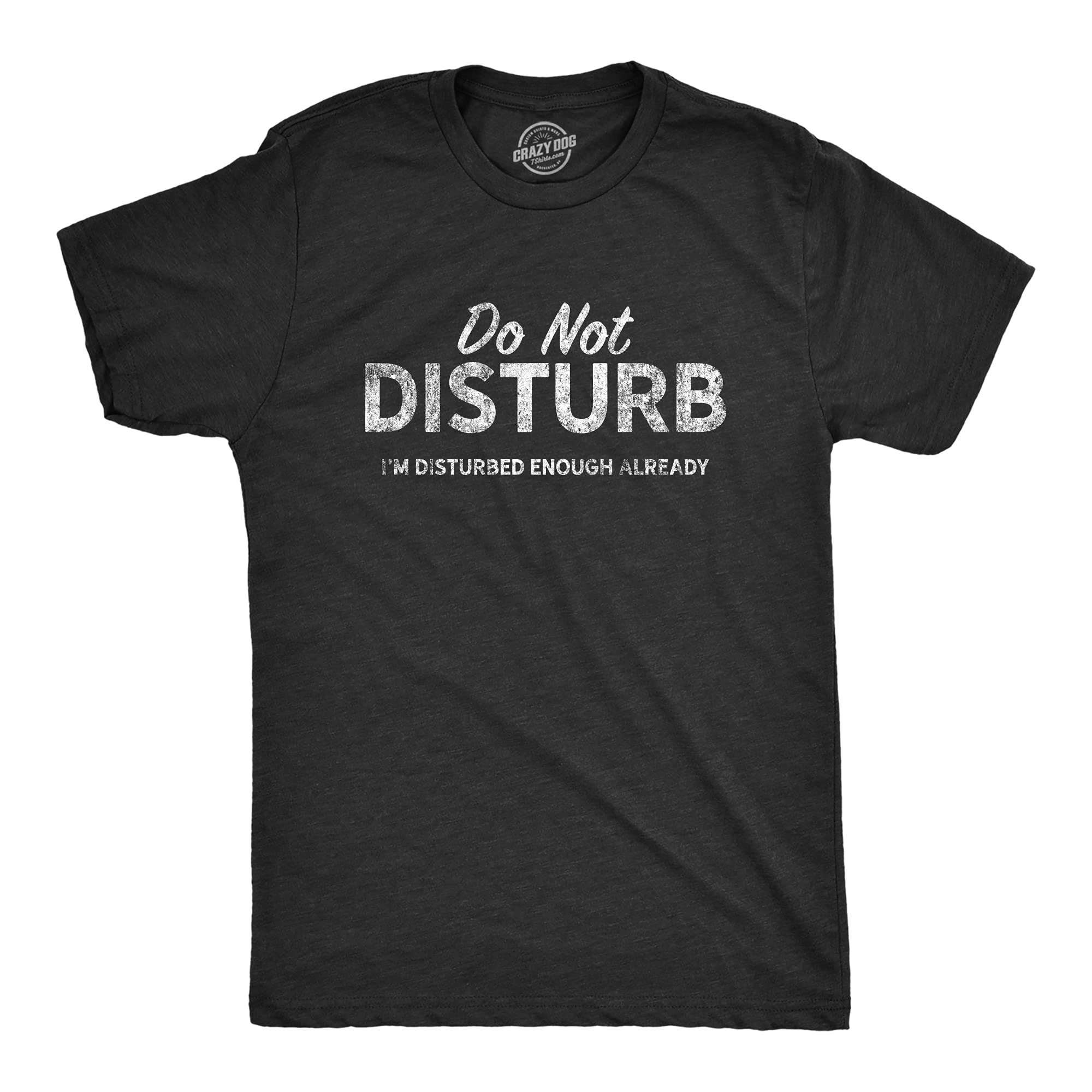Mens Do Not Disturb I'm Disturbed Enough Already Tshirt Funny Crazy Psycho Graph
