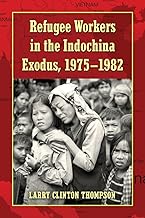 Refugee Workers in the Indochina Exodus, 1975-1982