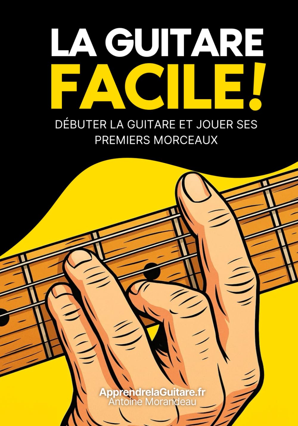 La Guitare Facile : Méthode simple pour apprendre la guitare et jouer vos premiers morceaux: La méthode débutant pour apprendre la guitare et progresser rapidement